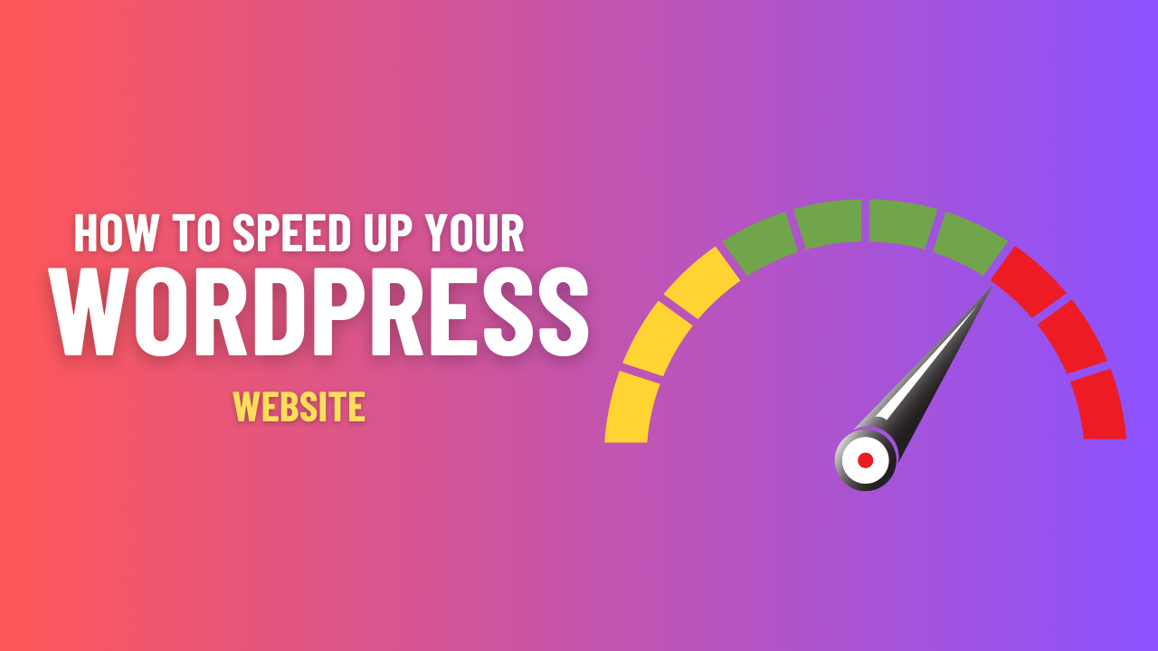 How to Speed Up Your WordPress website (Ultimate Guide)