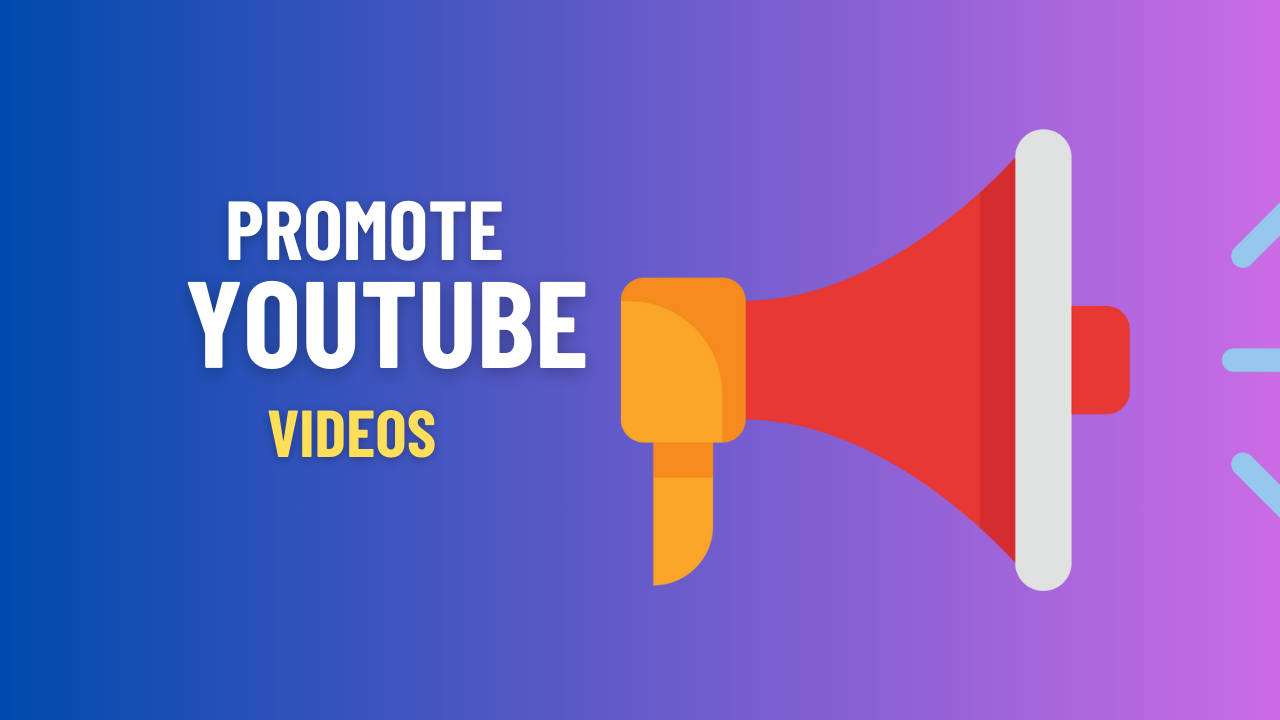 11 Smart Ways To Promote YouTube Videos For More Views in 2024