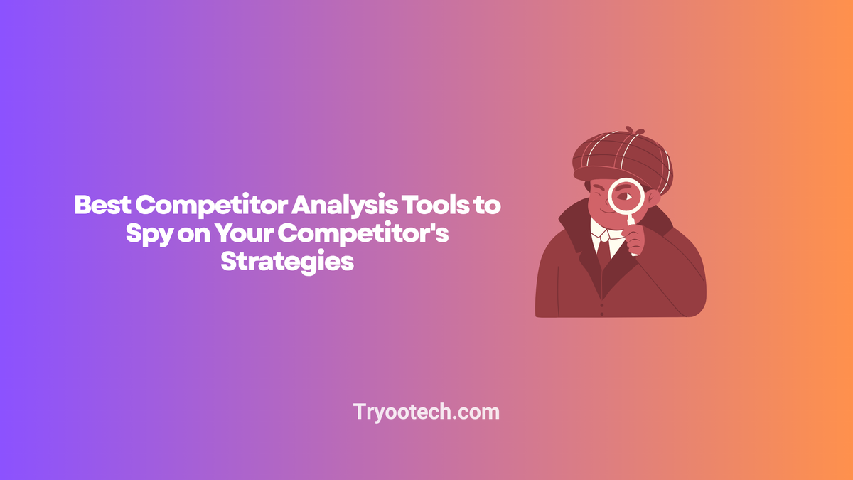 Best Competitor Analysis Tools to Spy on Your Competitor's Strategies