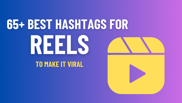 Best hashtags for Reels To Make You Viral