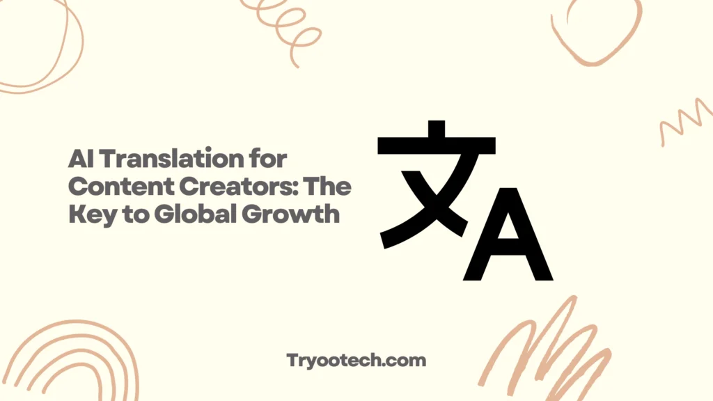 AI Translation for Content Creators: The Key to Global Growth